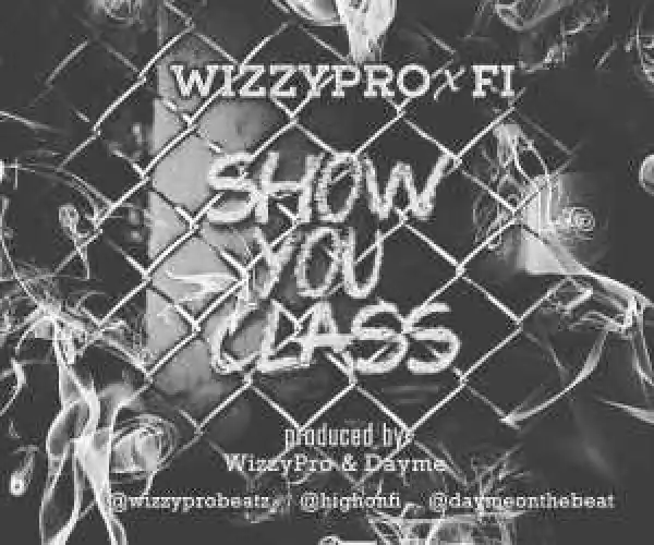WizzyPro - Show You Class Ft. FI